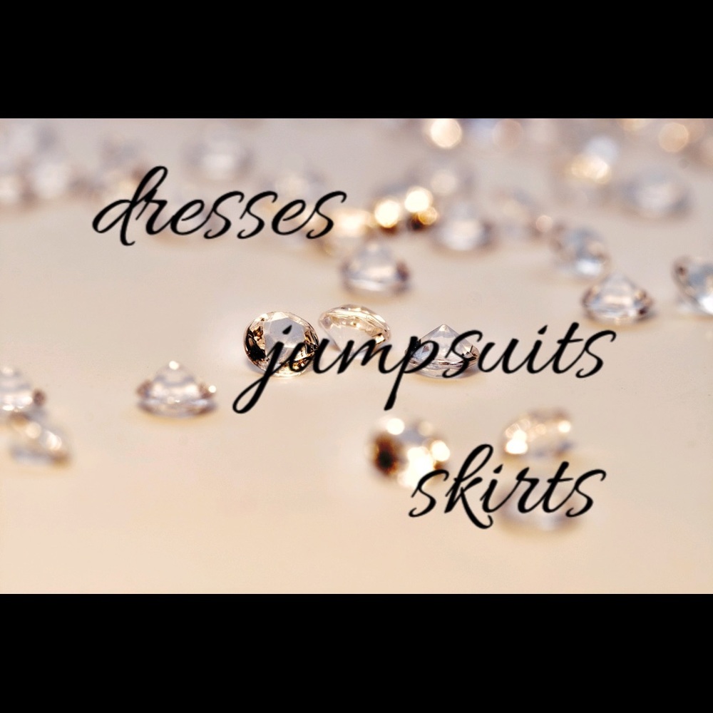 Dresses... Jumpsuits... Skirts